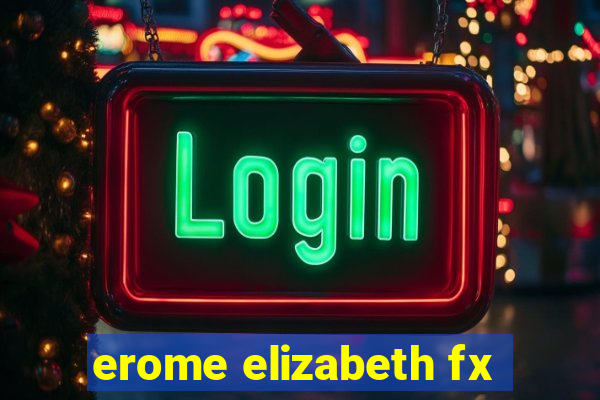 erome elizabeth fx